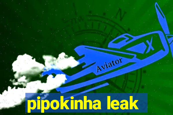 pipokinha leak